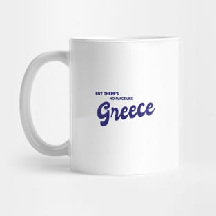 But There's No Place Like Greece Mug